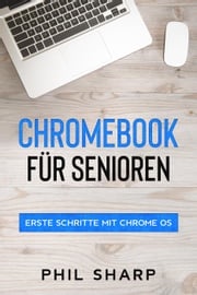 Chromebook für Senioren: Erste Schritte mit Chrome OS Phil Sharp