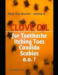 Skip the Doctor - Series 6 - Clove Oil: The Healing Power of Clove Oil: Natural Remedies for Toothac