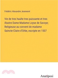 210793.Vie de tres haulte tres puissante et tres illustre Dame Madame Loyse de Savoye; Religieuse au convent de madame Saincte-Claire d'Orbe, escripte en 150