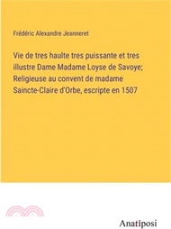 Vie de tres haulte tres puissante et tres illustre Dame Madame Loyse de Savoye; Religieuse au conven