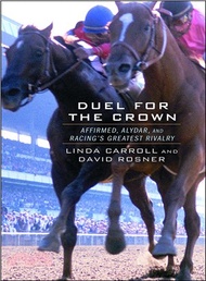 Duel for the Crown ― Affirmed, Alydar, and Racing's Greatest Rivalry