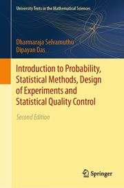 Introduction to Probability, Statistical Methods, Design of Experiments and Statistical Quality Control Dharmaraja Selvamuthu