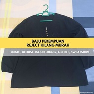 BLOUSE/JUBAH/KEMEJA/SWEATSHIRTS/BAJU KURUNG/SET ABAYA REJECT KILANG