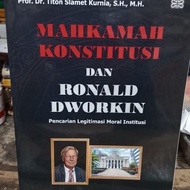 MAHKAMAH CONSTITUTIONAL AND RONALD DWORKIN PENCARIAN LEGITIMACY MORAL INSTITUTION BY. PROF. DR. TITO