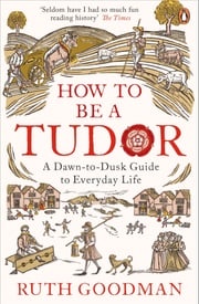How to be a Tudor Ruth Goodman