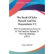 The Book Of John Howell And His Descendants V2 : With Supplementary Accounts O by Frances Howell (US