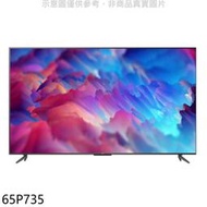 《可議價》TCL【65P735】65吋4K連網電視(含標準安裝)(7-11商品卡500元)