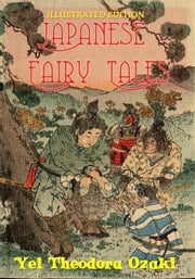 Japanese Fairy Tales: Illustrated Edition Yei Theodora Ozaki