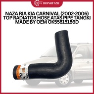 NAZA RIA KIA CARNIVAL (2002-2006) TOP RADIATOR HOSE ATAS PIPE TANGKI OEM OK558 15 186D