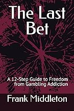 The Last Bet: A 12-Step Guide to Freedom from Addiction, 6x9", Guide to Addiction Recovery