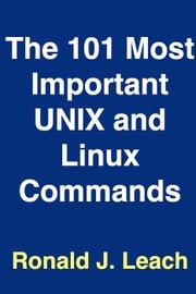 The 101 Most Important UNIX and Linux Commands Ronald J. Leach