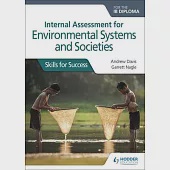 Internal Assessment for Environmental Systems and Societies for the Ib Diploma: Skills for Success