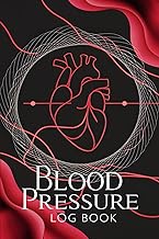 Blood Pressure Log Book For Daily Tracking: Comprehensive Health Journal: Monitor e Manage Your Bloo