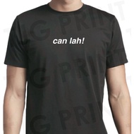 can lah T-Shirt common Singlish Singapore Unisex round neck graphic print apparel