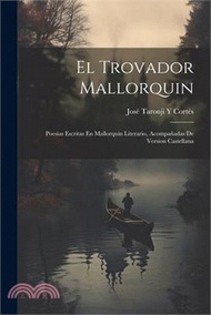 5133.El Trovador Mallorquin: Poesias Escritas En Mallorquin Literario, Acompañadas De Version Castellana