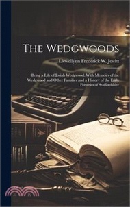 The Wedgwoods: Being a Life of Josiah Wedgwood, With Memoirs of the Wedgwood and Other Families and a History of the Early Potteries