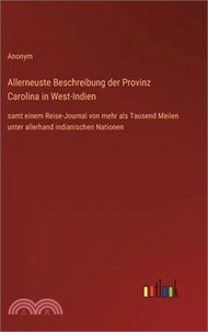 302186.Allerneuste Beschreibung der Provinz Carolina in West-Indien: samt einem Reise-Journal von mehr als Tausend Meilen unter allerhand indianischen Nation