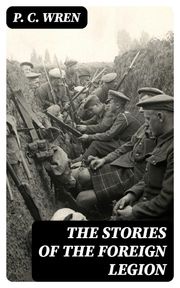 The Stories of the Foreign Legion P. C. Wren