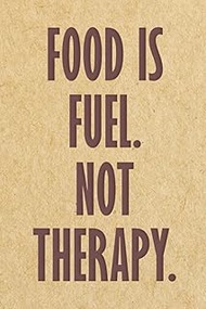 Food Is Fuel Not Therapy: Daily Food Journal, Meal Planner and Exercise Notebook for Weight Loss and