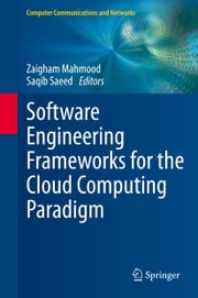 Software Engineering Frameworks for the Cloud Computing Paradigm Zaigham Mahmood