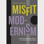 Misfit Modernism: Queer Forms of Double Exile in the Twentieth-Century Novel