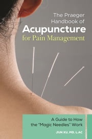 The Praeger Handbook of Acupuncture for Pain Management Jun Xu MD, L.Ac