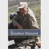 The Reindeer Botanist: Alf Erling Porsild, 1901-1977