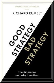 Good Strategy/Bad Strategy : The difference and why it matters by Richard Rumelt (UK edition, paperback)