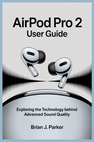 (外文書)Airpod Pro 2 User Guide: Exploring the Technology Behind Advanced Sound Quality Paperback Indep