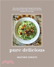Pure Delicious ─ More Than 150 Delectable Allergen-Free Recipes without gluten, dairy, eggs, soy, peanuts, tree nuts, shellfish, or cane sugar