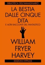 La bestia dalle cinque dita William Fryer Harvey