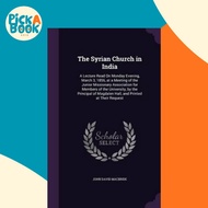 The Syrian Church in India : A Lecture Read on Monday Evening, March 3, 1856, at a Me by John David 