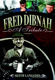 Fred Dibnah - A Tribute Fred Kerr