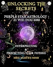 Unlocking the Secrets of Purple Star Astrology - Zi Wei Dou Shu: Interpreting &amp; Predicting your future