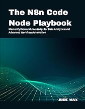 The N8n Code Node Playbook: Master Python and JavaScript for Data Analytics and Advanced Workflow Au