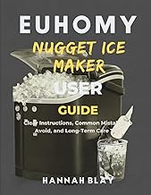 EUHOMY NUGGET ICE MAKER USER GUIDE FOR BEGINNERS: Clear Instructions, Common Mistakes to Avoid, and 
