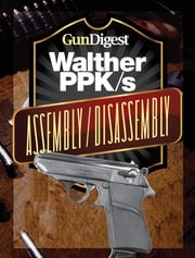 Gun Digest Walther PPK-S Assembly/Disassembly Instructions J.B. Wood