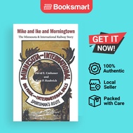 Mike and Ike and Morningtown: The Minnesota & International Railway Story by Umhauer | 9780595155293