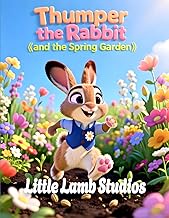 Thumper the Rabbit and the Spring Garden (Joy and New Beginnings): A Story of Joy and New Beginnings
