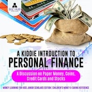 A Kiddie Introduction to Personal Finance : A Discussion on Paper Money, Coins, Credit Cards and Stocks | Money Learning for Kids Junior Scholars Edition | Children's Money &amp; Saving Reference Biz Hub