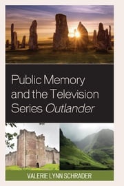 Public Memory and the Television Series Outlander Valerie Lynn Schrader