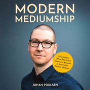 Modern Mediumship: A Complete (Woo-Woo-Free) Course to Become a Successful Psychic Medium Johan Poulsen