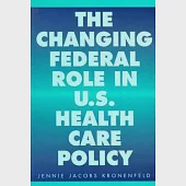 The Changing Federal Role in U.S. Health Care Policy