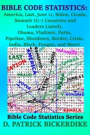 Bible Code Statistics: America, Last, June 11, Biden, Cicada, Summit (G-7 Countries and Leaders Listed), Obama, Vladimir, Putin, Pipeline, Shutdown, Border, Crisis, India, Black, Fungus, and More! D. Patrick Bickerdike