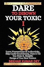 Dare to Disown Your Toxic "I": Learn Neuroscience of Authenticity, Skip Costly Conditioning , Fake i