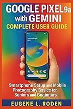 Google Pixel 9a with Gemini complete User Guide: Smartphone Setup and Mobile Photography Basics for 