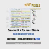 Construct 2 &amp; Construct Classic Rapid Game Creation Practical Tips &amp; Techniques