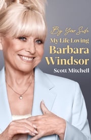 By Your Side: My Life Loving Barbara Windsor Scott Mitchell