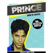 Prince: Book Of Quotes (100+ Selected Quotes) Quotes Station