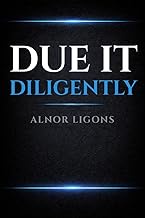 Due It Diligently: Practical Guide to Due Diligence for Entrepreneur Acquirers